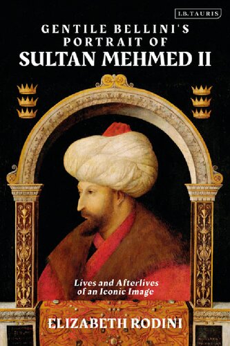 Gentile Bellini’s Portrait of Sultan Mehmed II: Lives and Afterlives of an Iconic Image