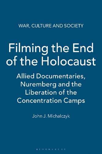 Filming the End of the Holocaust: Allied Documentaries, Nuremberg and the Liberation of the Concentration Camps