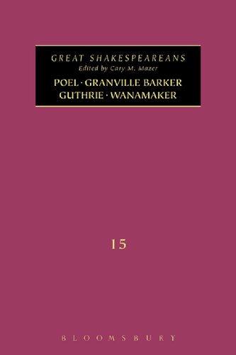 Poel, Granville Barker, Guthrie, Wanamaker: Great Shakespeareans Volume XV