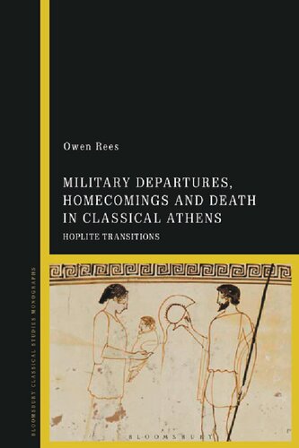 Military Departures, Homecomings and Death in Classical Athens: Hoplite Transitions