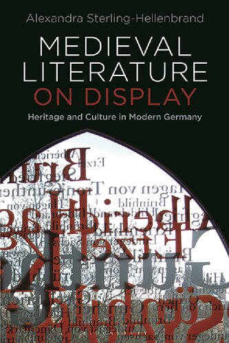 Medieval Literature on Display: Heritage and Culture in Modern Germany