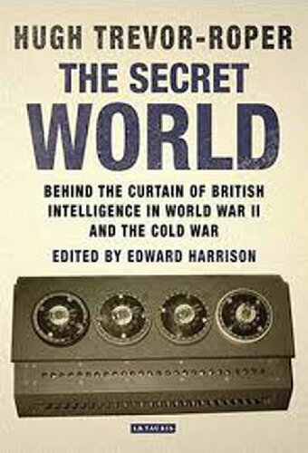 Hugh Trevor-Roper The Secret World: Behind the Curtain of British Intelligence in World War II and the Cold War