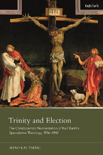 Trinity and Election: The Christocentric Reorientation of Karl Barth’s Speculative Theology, 1936–1942