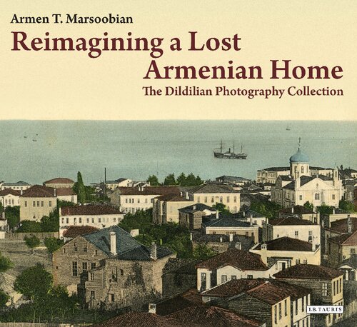 Reimagining a Lost Armenian Home: The Dildilian Photography Collection