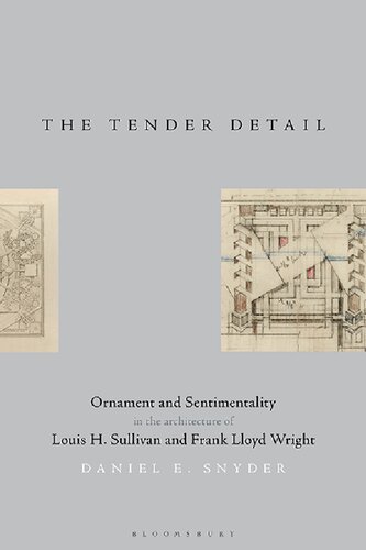 The Tender Detail: Ornament and Sentimentality in the Architecture of Louis H. Sullivan and Frank Lloyd Wright