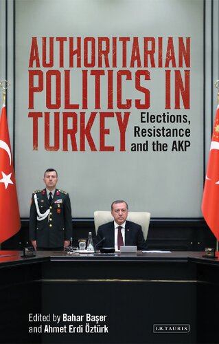 Authoritarian Politics in Turkey: Elections, Resistance and the AKP