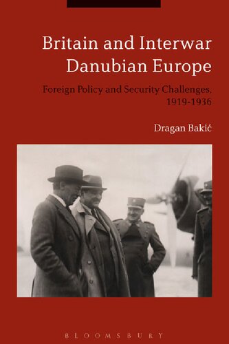 Britain and Interwar Danubian Europe: Foreign Policy and Security Challenges, 1919–1936