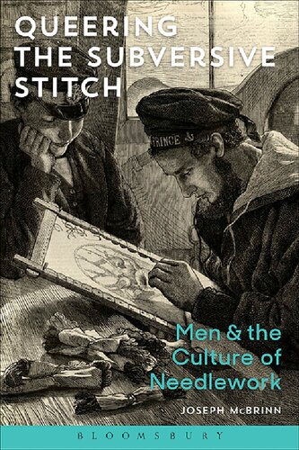 Queering the Subversive Stitch: Men and the Culture of Needlework