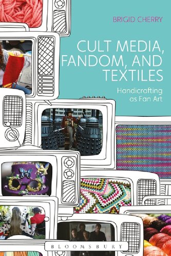 CULT MEDIA, FANDOM, AND TEXTILES: Handicrafting as Fan Art