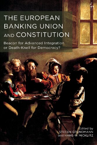 The European Banking Union and Constitution: Beacon for Advanced Integration or Death-Knell for Democracy?