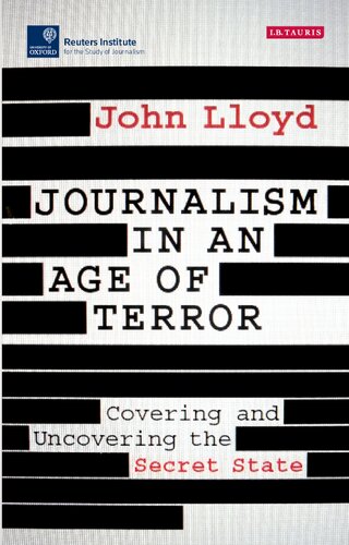 Journalism in an age of Terror: Covering and Uncovering the Secret State