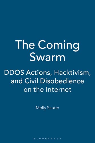 The Coming Swarm: DDoS Actions, Hacktivism, and Civil Disobedience on the Internet