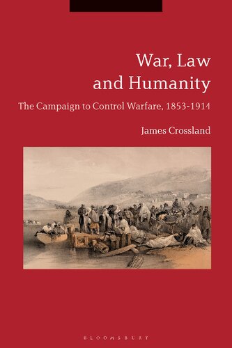 War, Law and Humanity: The Campaign to Control Warfare, 1853–1914