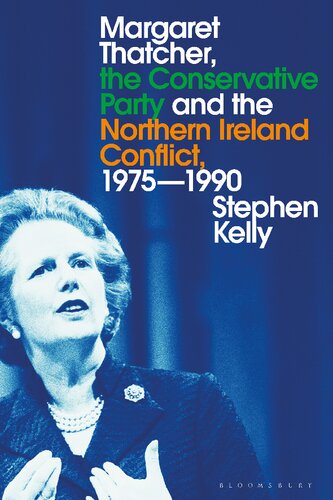 Margaret Thatcher, the Conservative Party and the Northern Ireland Conflict, 1975–1990