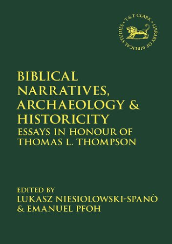 Biblical Narratives, Archaeology and Historicity: Essays in Honour of Thomas L. Thompson