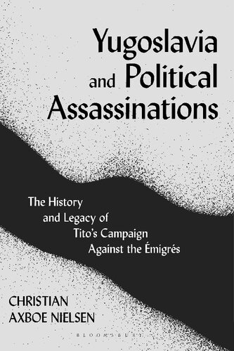 Yugoslavia and Political Assassinations: The History and Legacy of Tito’s Campaign against the Émigrés