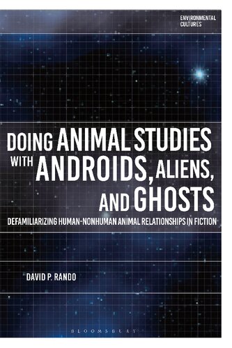 Doing Animal Studies with Androids, Aliens, and Ghosts: Defamiliarizing Human-Nonhuman Animal Relationships in Fiction