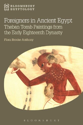 Foreigners in Ancient Egypt: Theban Tomb Paintings from the Early Eighteenth Dynasty (1550–1372 BC)