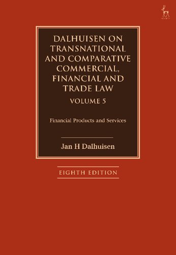 Dalhuisen on Transnational and Comparative Commercial, Financial and Trade Law Volume 5 Volume 5: Financial Products and Services