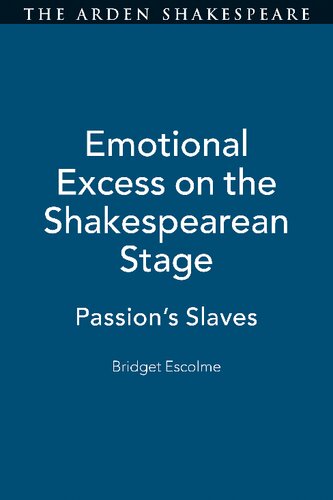 Emotional Excess on the Shakespearean Stage: Passion’s Slaves