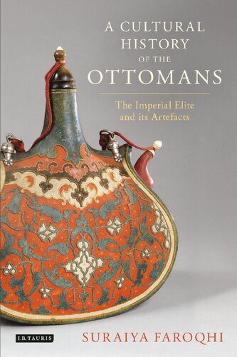 A Cultural History of the Ottomans: The Imperial Elite and its Artefacts