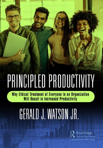 Principled Productivity: Why Ethical Treatment of Everyone in an Organization Will Result in Increased Productivity