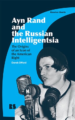 Ayn Rand and the Russian Intelligentsia: The Origins of an Icon of the American Right