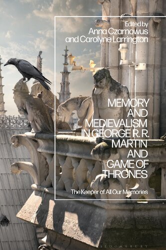 Memory and Medievalism in George R. R. Martin and Game of Thrones: The Keeper of All Our Memories