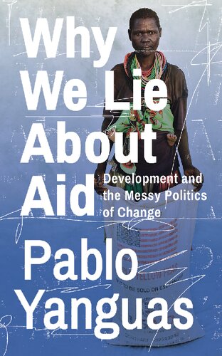 Why we Lie About Aid: Development and the Messy Politics of Change