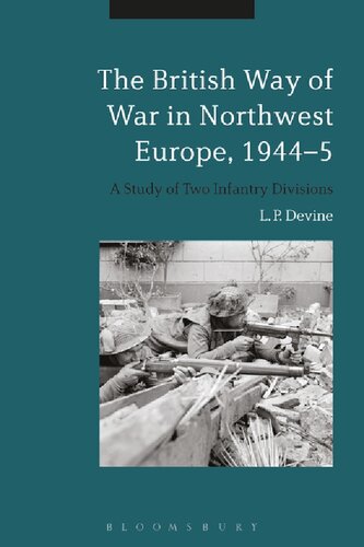 The British Way of War in Northwest Europe, 1944–5: A Study of Two Infantry Divisions