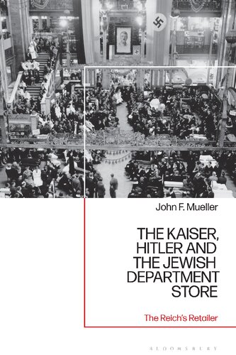 The Kaiser, Hitler and the Jewish Department Store: The Reich's Retailer