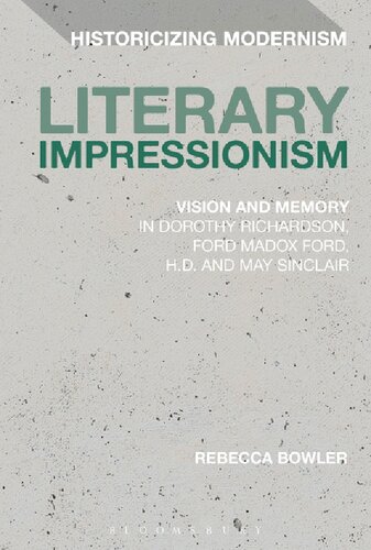 Literary Impressionism: Vision and Memory in Dorothy Richardson, Ford Madox Ford, H.D. and May Sinclair