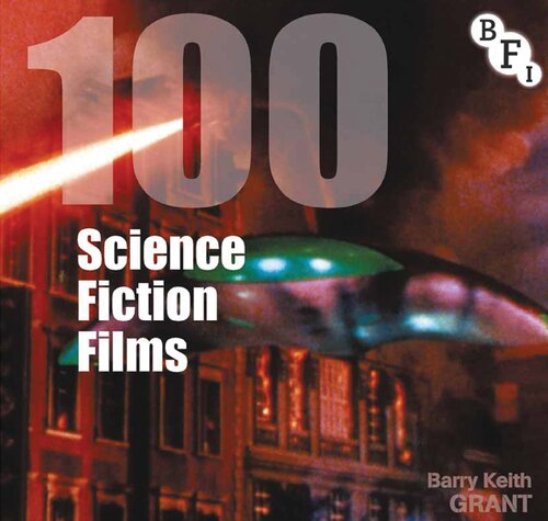 100 Science Fiction Films: BFI Screen Guides