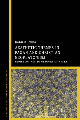 Aesthetic Themes in Pagan and Christian Neoplatonism: From Plotinus to Gregory of Nyssa