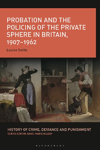 Probation and the Policing of the Private Sphere in Britain, 1907–1962