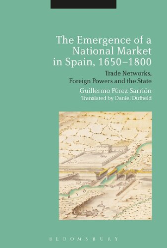 The Emergence of a National Market in Spain, 1650–1800: Trade Networks, Foreign Powers and the State