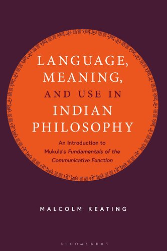 Language, Meaning, and Use in Indian Philosophy: An Introduction to Mukula’s “Fundamentals of the Communicative Function”