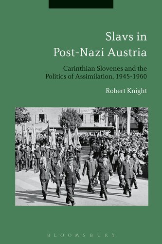 Slavs in Post-Nazi Austria: Carinthian Slovenes and the Politics of Assimilation, 1945–1960