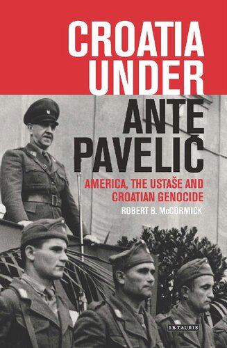 Croatia Under Ante Pavelić: America, the Ustaše and Croatian Genocide