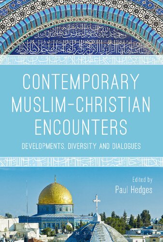 Contemporary Muslim–Christian Encounters: Developments, Diversity, and Dialogues