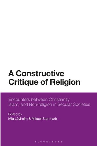 A Constructive Critique of Religion: Encounters between Christianity, Islam, and Non-religion in Secular Societies