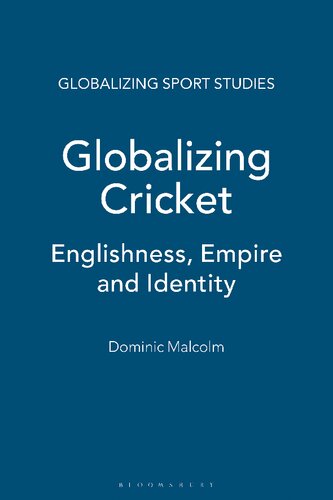 Globalizing Cricket: Englishness, Empire and Identity