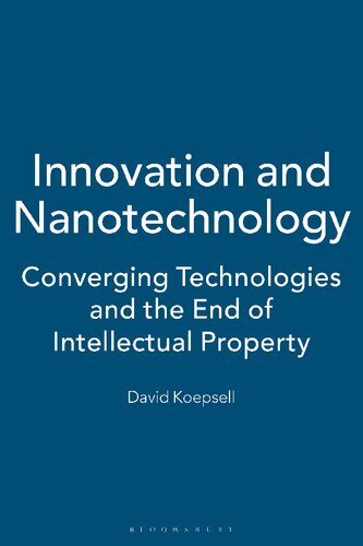 Innovation and Nanotechnology: Converging Technologies and the End of Intellectual Property