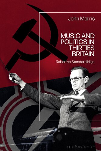 Music and Politics in Thirties Britain: Raise the Standard High