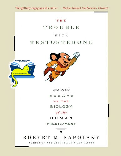 The Trouble With Testosterone: And Other Essays On The Biology Of The Human Predicament