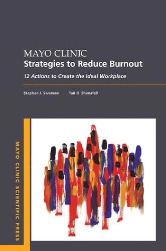 Mayo Clinic Strategies To Reduce Burnout: 12 Actions to Create the Ideal Workplace (Mayo Clinic Scientific Press)