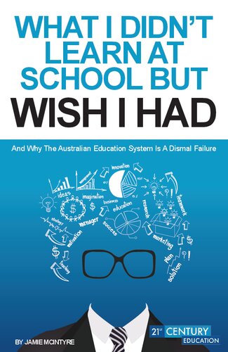 WHAT I DIDN'T LEARN AT SCHOOL BUT WISH I HAD ( November 2014 edition) : And why Education System Is A Dismal Failure