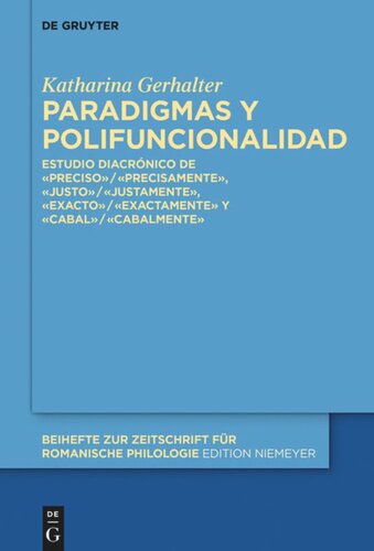 Paradigmas y polifuncionalidad: Estudio diacrónico de «preciso»/«precisamente», «justo»/«justamente», «exacto»/«exactamente» y «cabal»/«cabalmente»