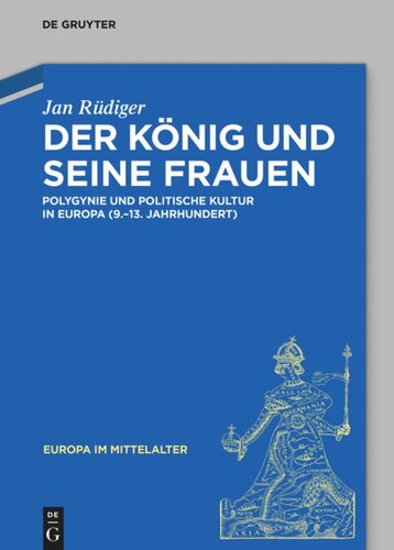 Der König und seine Frauen: Polygynie und politische Kultur in Europa (9.-13. Jahrhundert)