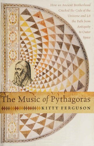 The Music of Pythagoras: How an Ancient Brotherhood Cracked the Code of the Universe and Lit the Path from Antiquity to Outer Space